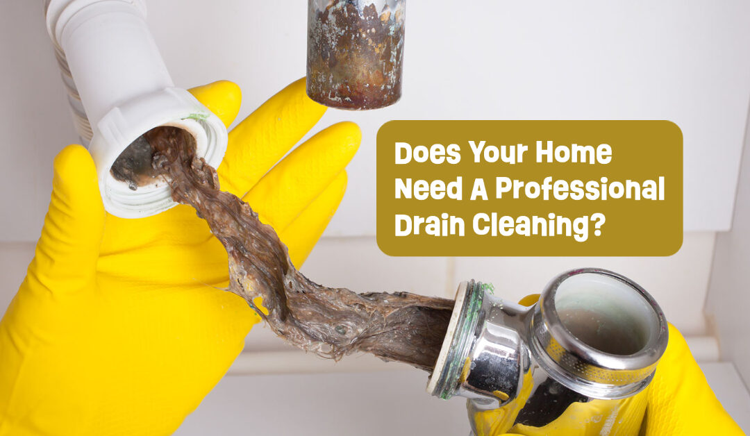 Does Your Home Need A Professional Drain Cleaning?