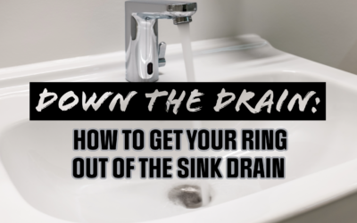 DOWN THE DRAIN: HOW TO GET YOUR RING OUT OF THE SINK DRAIN 