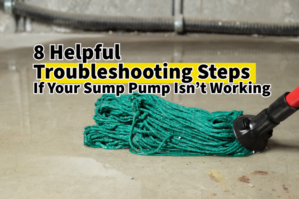 8 Helpful Troubleshooting Steps If Your Sump Pump Isn’t Working Blog